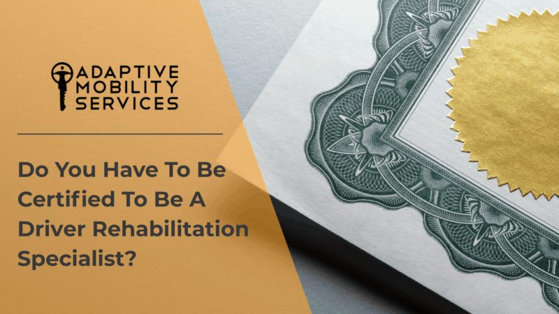 Do You Have To Be Certified To Be A Driver Rehabilitation Specialist?