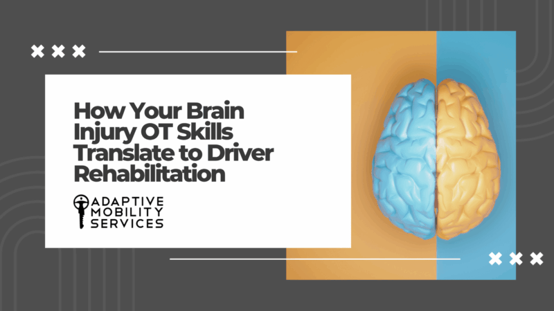 How Your Brain Injury OT Skills Translate to Driver Rehabilitation. Adaptive Mobility Services