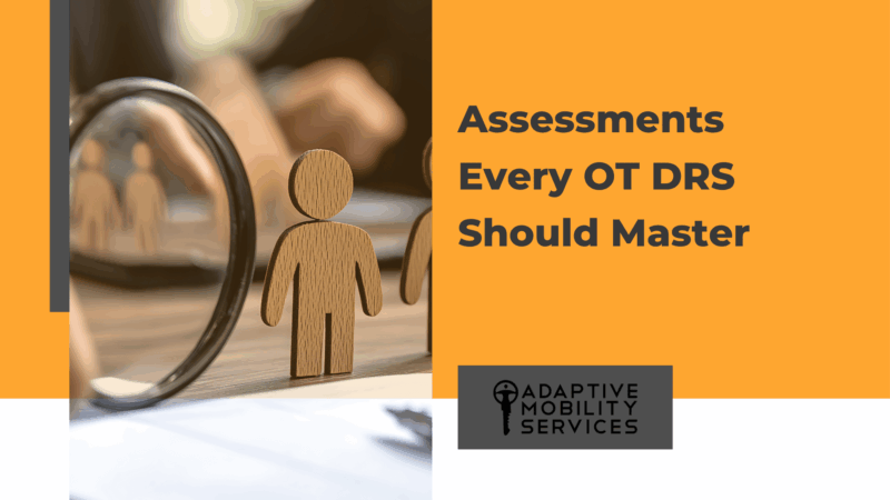Assessments Every OT DRS Should Master. Adaptive Mobility Services.
