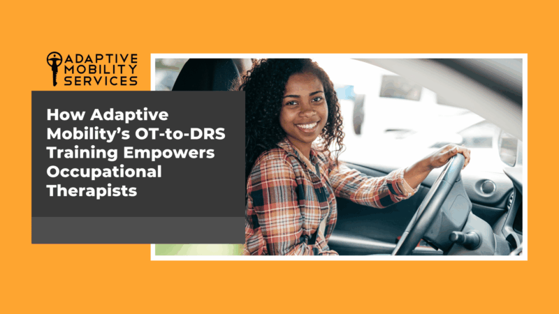 How Adaptive Mobility’s OT-to-DRS Training Empowers Occupational Therapists. Adaptive Mobility Services