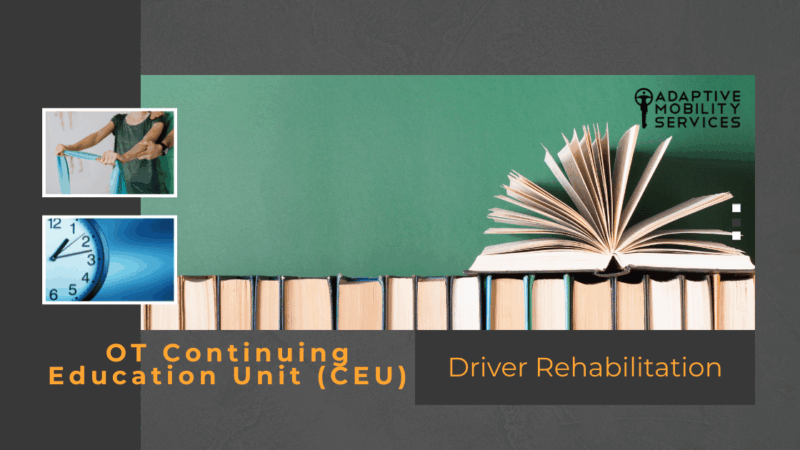 Adaptive Mobility Services. OT Continuing Education Unit (CEU): Driver Rehabilitation.
