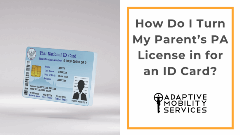 How Do I Turn My Parent’s PA License in for an ID Card?