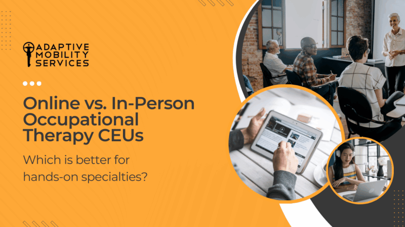Online vs. In-Person Occupational Therapy CEUs. Which is better for hands-on specialties? Adaptive Mobility Services.